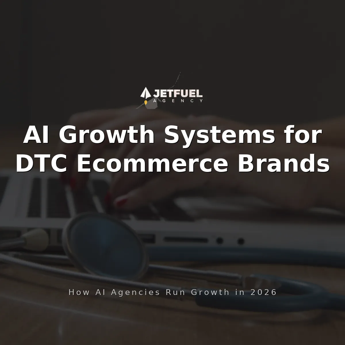 AI Growth Systems for DTC Ecommerce Brands: How AI-Driven Agencies Run Growth in 2026