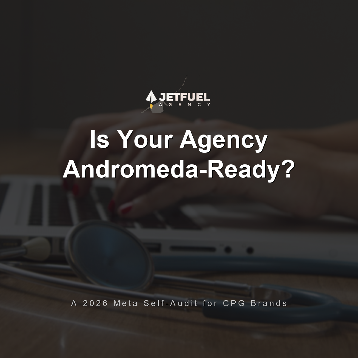 Is Your Agency Andromeda-Ready? A 2026 Meta Self-Audit for CPG Brands