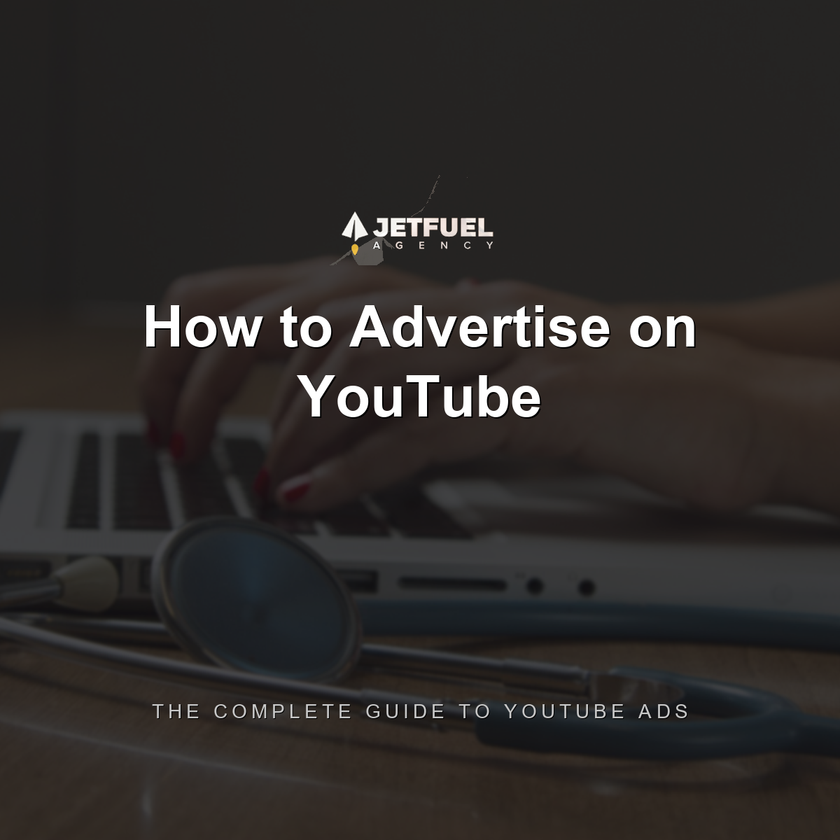 How to Advertise on YouTube with Our Complete Guide to YouTube Ads