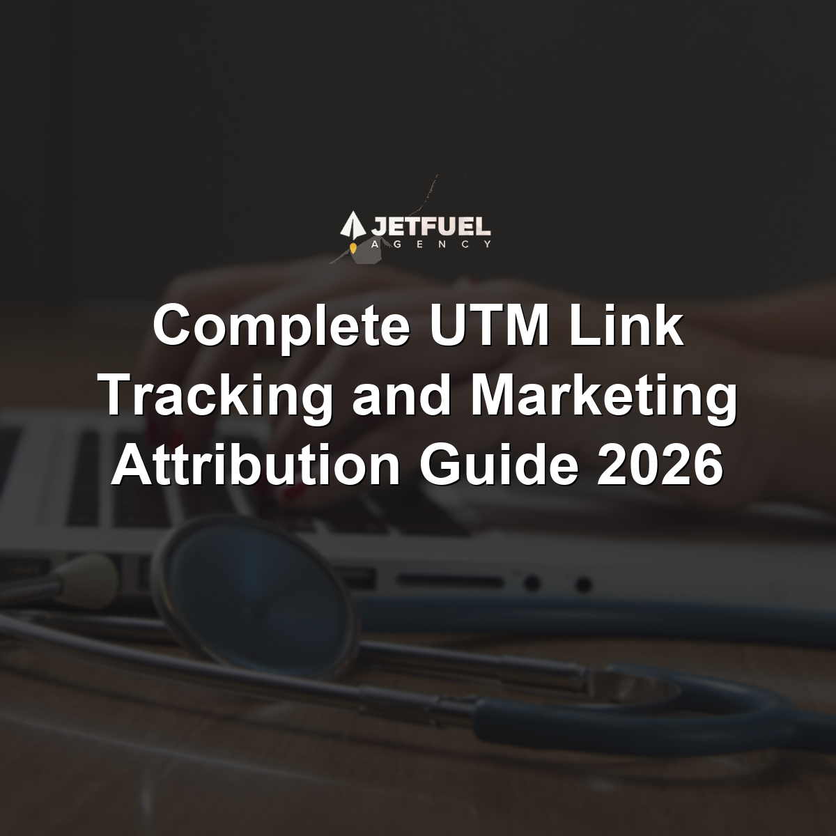 Complete UTM Link Tracking and Marketing Attribution Guide 2026