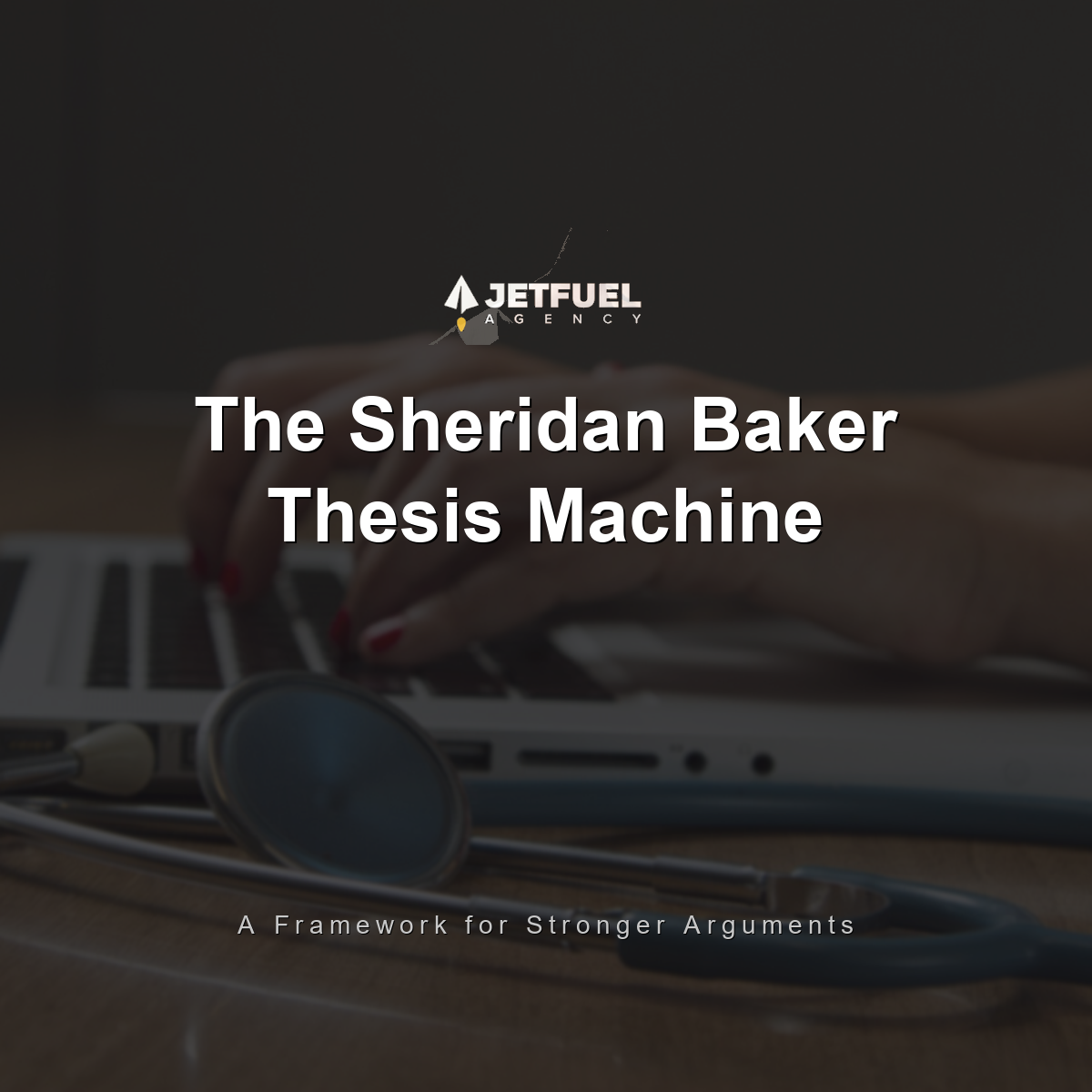 The Sheridan Baker Thesis Machine: A Framework for Stronger Arguments (2026)