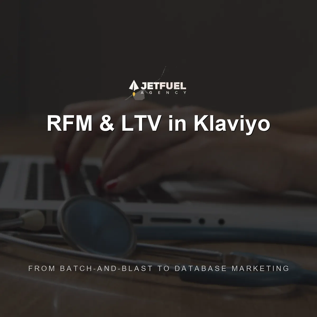 From Batch-and-Blast to Database Marketing: RFM and LTV in Klaviyo