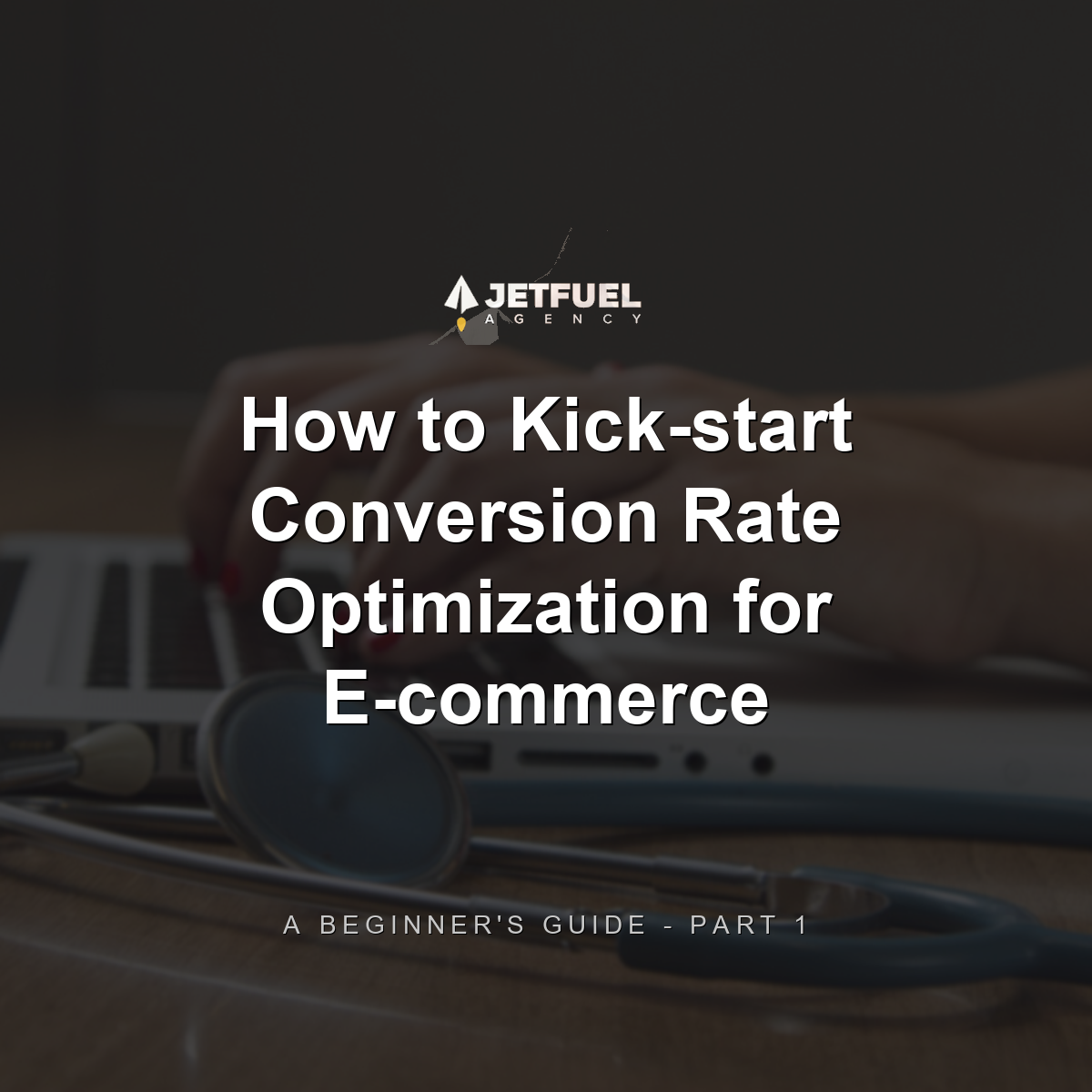 How to Kick-start Conversion Rate Optimization for E-commerce: A Beginner's Guide - Part 1