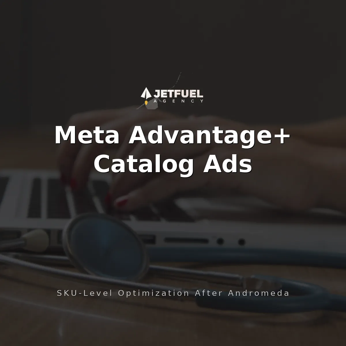 Meta Advantage+ Catalog Ads for Large-SKU DTC and Fashion Brands: SKU-Level Optimization After Andromeda