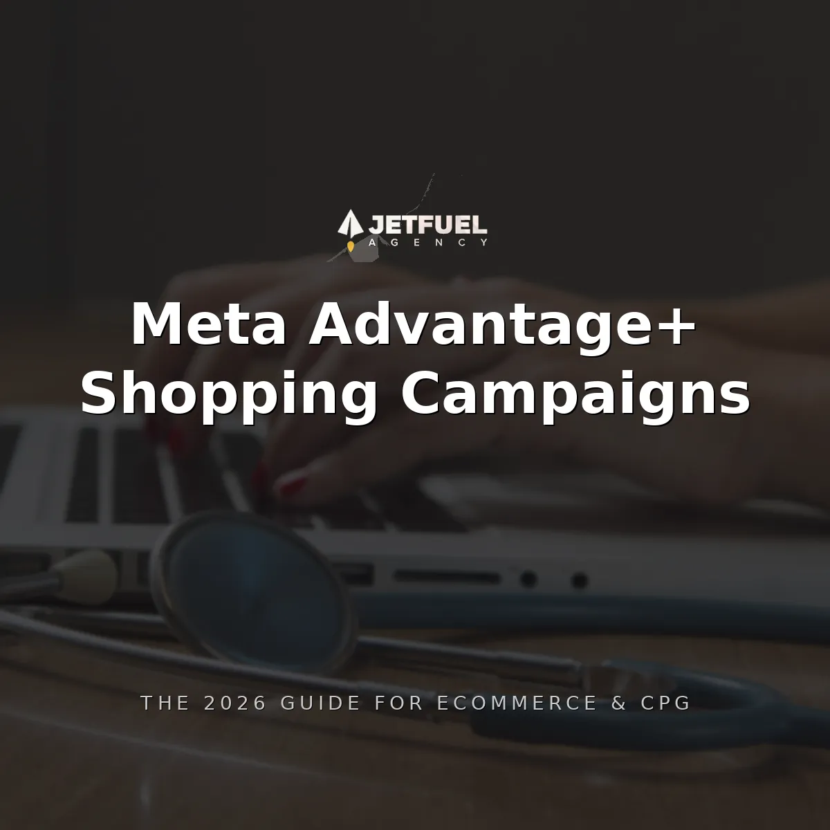 Meta Advantage+ Shopping Campaigns for Ecommerce and CPG Brands: The 2026 Guide