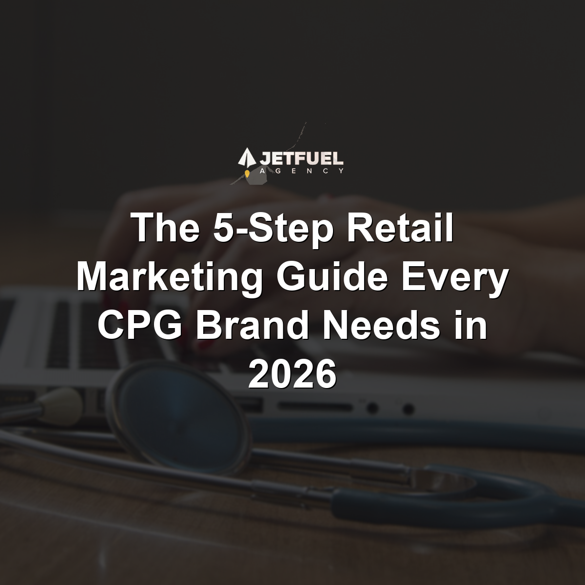 The 5-Step Retail Marketing Guide Every CPG Brand Needs in 2026