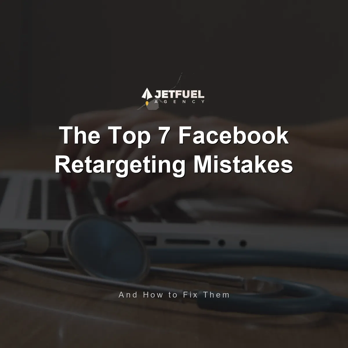 The Top 8 Facebook Retargeting Mistakes and How to Fix Them in 2026